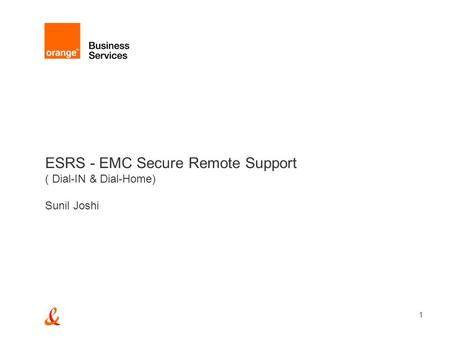 ESRS - EMC Secure Remote Support ( Dial-IN & Dial-Home) Sunil Joshi