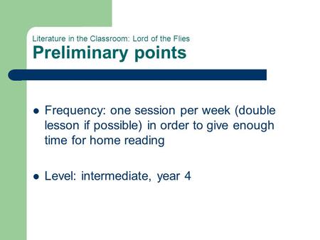 Literature in the Classroom: Lord of the Flies Preliminary points Frequency: one session per week (double lesson if possible) in order to give enough time.