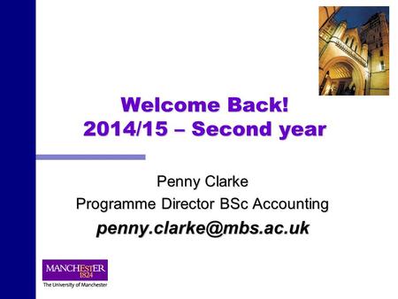 Welcome Back! 2014/15 – Second year Penny Clarke Programme Director BSc Accounting