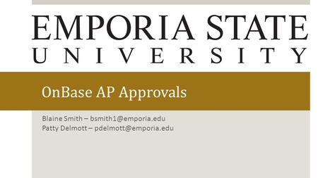 OnBase AP Approvals Blaine Smith – Patty Delmott –