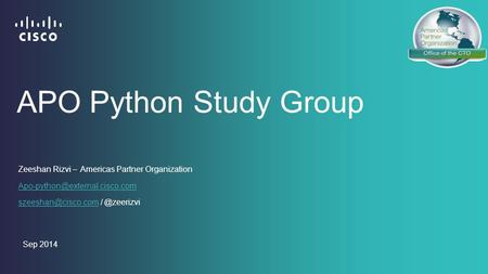 APO Python Study Group Sep 2014 Zeeshan Rizvi – Americas Partner Organization