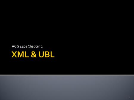 ACG 4401 Chapter 2 1.  Meta-Language  A language that can be used to create others (vocabularies) ▪ Universal Business Language (UBL) ▪ Extensible Business.