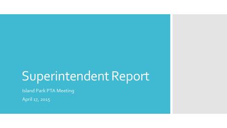 Superintendent Report Island Park PTA Meeting April 17, 2015.