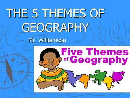 THE 5 THEMES OF GEOGRAPHY