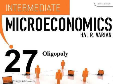 © 2010 W. W. Norton & Company, Inc. 27 Oligopoly.