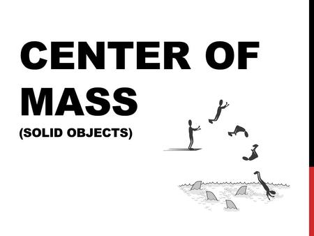 Center of Mass (Solid Objects)