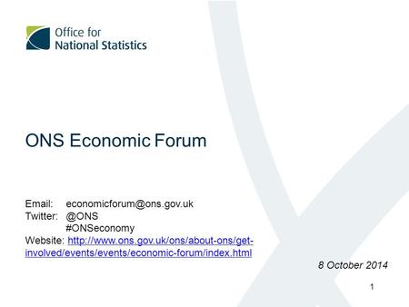 ONS Economic Forum  #ONSeconomy Website:  involved/events/events/economic-forum/index.htmlhttp://www.ons.gov.uk/ons/about-ons/get-