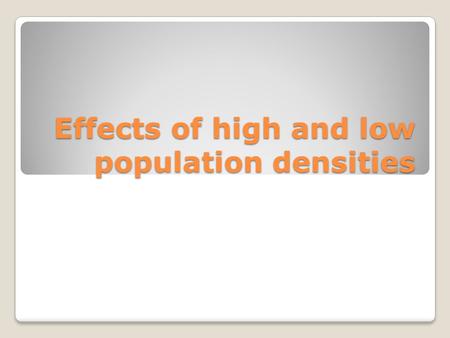 Effects of high and low population densities. Areas with high population densities can be seriously polluted with lack of water, services and open spaces.