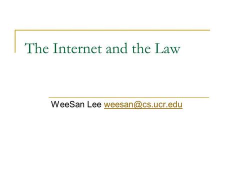 The Internet and the Law WeeSan Lee