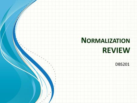 Normalization REVIEW DBS201.