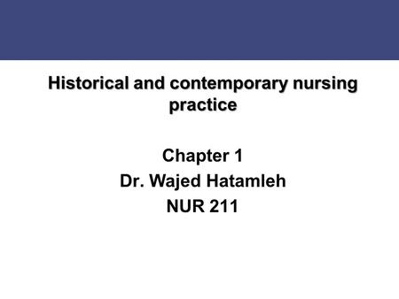 Historical and contemporary nursing practice Chapter 1 Dr