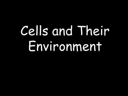 Cells and Their Environment