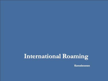 Confidential 1 Roamware Company Confidential 1 International Roaming Kamalasanan.