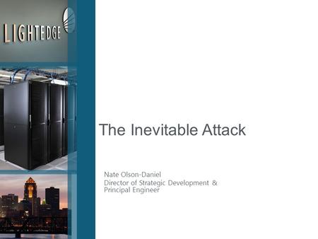 Nate Olson-Daniel Director of Strategic Development & Principal Engineer The Inevitable Attack.