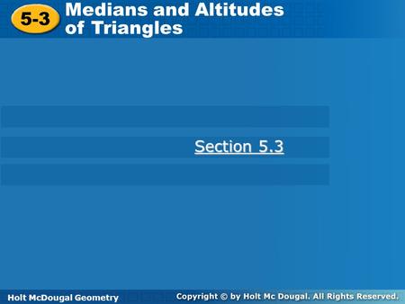 Medians and Altitudes 5-3 of Triangles Section 5.3