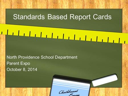 Standards Based Report Cards North Providence School Department Parent Expo October 8, 2014.