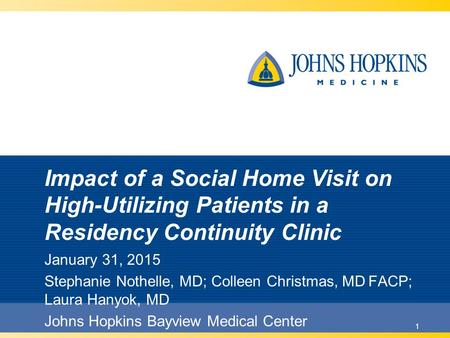 1 Impact of a Social Home Visit on High-Utilizing Patients in a Residency Continuity Clinic January 31, 2015 Stephanie Nothelle, MD; Colleen Christmas,