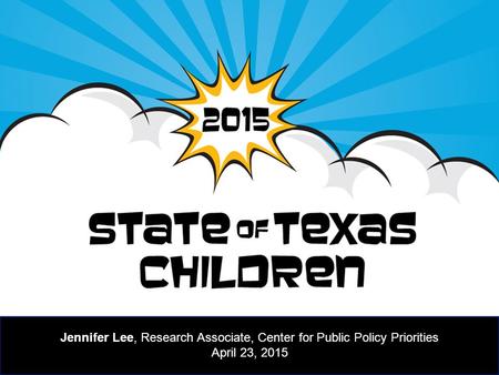 CPPP. org Jennifer Lee, Research Associate, Center for Public Policy Priorities April 23, 2015.