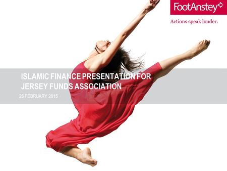 ISLAMIC FINANCE PRESENTATION FOR JERSEY FUNDS ASSOCIATION 26 FEBRUARY 2015.