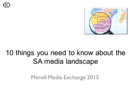 Menell Media Exchange 2015 10 things you need to know about the SA media landscape.