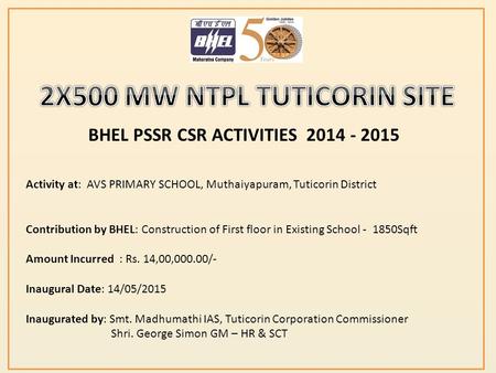 Activity at: AVS PRIMARY SCHOOL, Muthaiyapuram, Tuticorin District Contribution by BHEL: Construction of First floor in Existing School - 1850Sqft Amount.