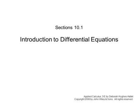 Applied Calculus, 3/E by Deborah Hughes-Hallet Copyright 2006 by John Wiley & Sons. All rights reserved. Section 10.1: Mathematical Modeling: Setting up.