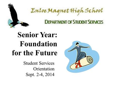 Senior Year: Foundation for the Future Student Services Orientation Sept. 2-4, 2014.