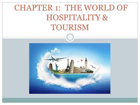 CHAPTER 1: THE WORLD OF HOSPITALITY & TOURISM