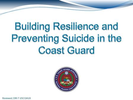 Reviewed, DIR-T USCGAUX. Introduction At the U.S. Coast Guard, we have the important mission of protecting our nation. To accomplish this mission, we.