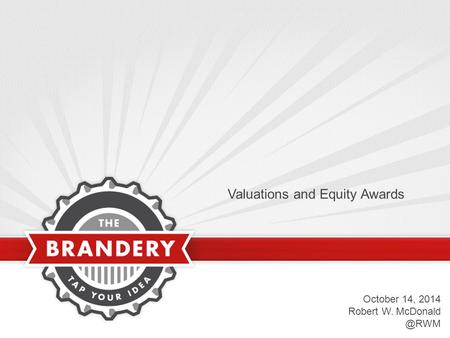 Valuations and Equity Awards October 14, 2014 Robert W.