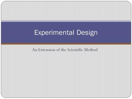 An Extension of the Scientific Method Experimental Design.