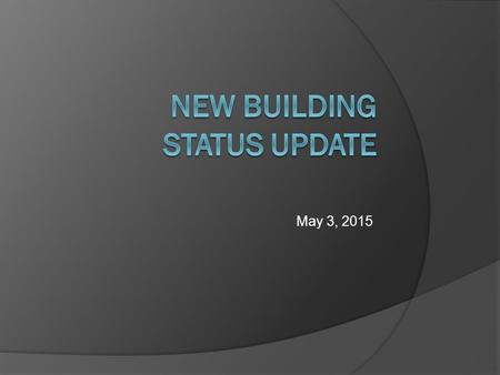 May 3, 2015. We Are All In!  We are stepping out in faith  There is a plan to obtain needed funding  There will be no “part way”  The final timeframe.