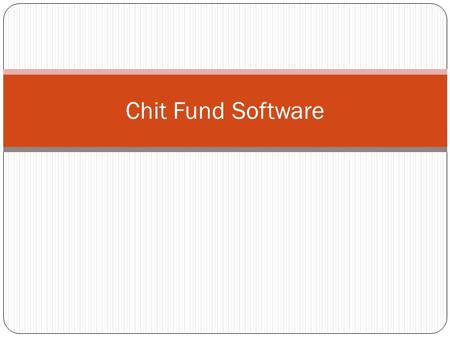 Chit Fund Software. First we will try to see how to create a (Chit Scheme) 1. Enter the Chit Name 2. Enter Chit Value. 3. Total No. of members in that.