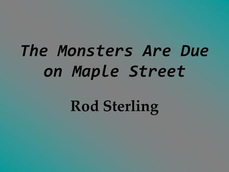 The Monsters Are Due on Maple Street