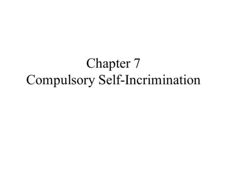 Chapter 7 Compulsory Self-Incrimination