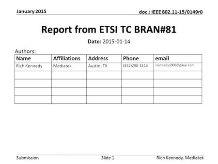 Submission doc.: IEEE 802.11-15/0149r0 January 2015 Rich Kennedy, MediatekSlide 1 Report from ETSI TC BRAN#81 Date: 2015-01-14 Authors: