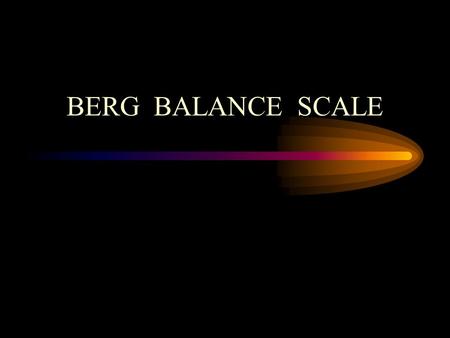 BERG BALANCE SCALE.