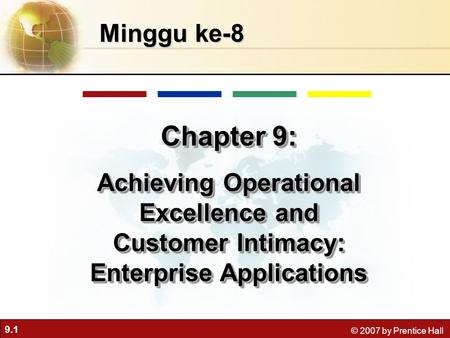 Minggu ke-8 Chapter 9: Achieving Operational Excellence and Customer Intimacy: Enterprise Applications.