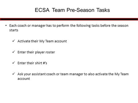 Each coach or manager has to perform the following tasks before the season starts Activate their My Team account Enter their player roster Enter their.