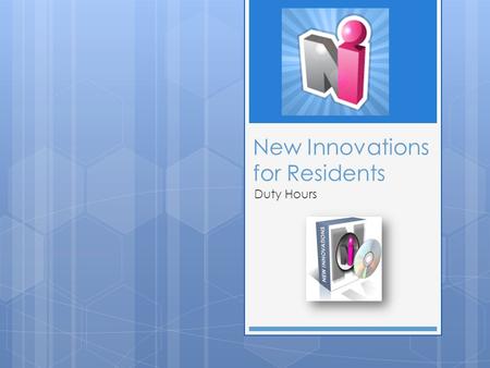 New Innovations for Residents Duty Hours. Resident Introduction.