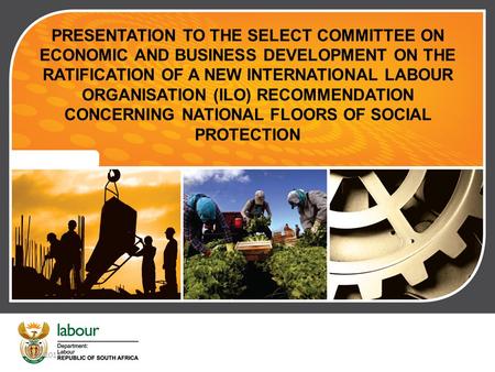 Chief Directorate Communication | 2011.00.00 A Recommendations serve as non-binding guideline The International Labour Conference (ILC), adopted a new.