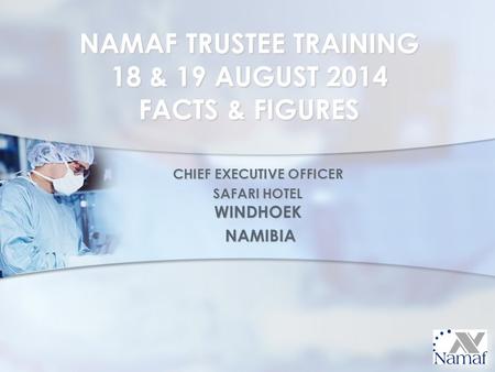 NAMAF TRUSTEE TRAINING 18 & 19 AUGUST 2014 FACTS & FIGURES