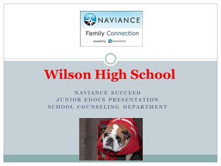 NAVIANCE SUCCEED JUNIOR EDOCS PRESENTATION SCHOOL COUNSELING DEPARTMENT Wilson High School.