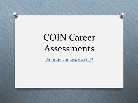 COIN Career Assessments What do you want to be?. Type in