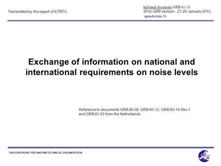 THE EUROPEAN TYRE AND RIM TECHNICAL ORGANISATION Transmitted by the expert of ETRTO Exchange of information on national and international requirements.