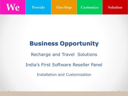 Business Opportunity Business Opportunity Recharge and Travel Solutions India’s First Software Reseller Panel Installation and Customization We ProvideOne.