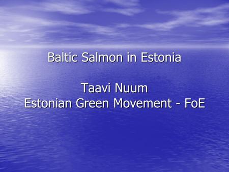 Baltic Salmon in Estonia Taavi Nuum Estonian Green Movement - FoE.