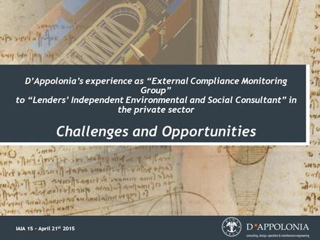 D’Appolonia’s experience as “External Compliance Monitoring Group” to “Lenders’ Independent Environmental and Social Consultant” in the private sector.