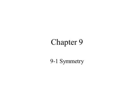 Chapter 9 9-1 Symmetry Definition: Symmetry Two points P and P 1 are symmetric with respect to a line l when they are the same distance from l, measured.