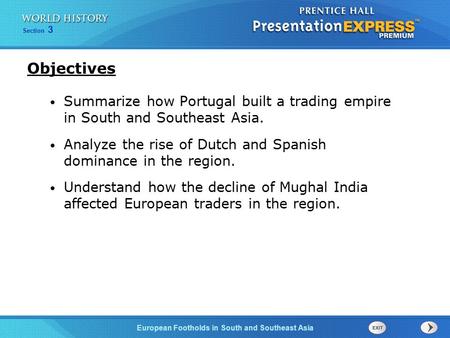 Objectives Summarize how Portugal built a trading empire in South and Southeast Asia. Analyze the rise of Dutch and Spanish dominance in the region.